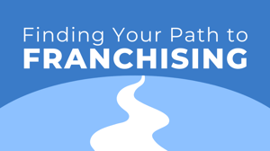 Finding Your Path with Franchising Graphic - Launching a Second Career with Franchise Ownership