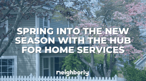 Spring into the new season with the hub for home services on a springtime image. - Spring Into the New Season with the Hub for Home Services
