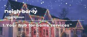 Neighborly, your hub for home services. - Gearing up for the Holiday Season with the Hub for Home Services